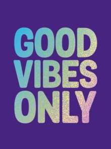 Good Vibes Only: Quotes and Affirmations to Supercharge Your Self-Confidence