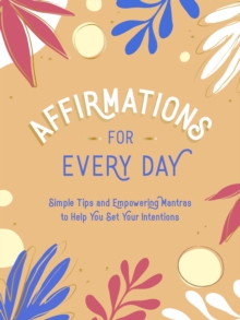 Image for Affirmations for every day  : simple tips and empowering mantras to help you set your intentions