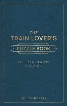 The Train Lover’s Puzzle Book: 200 Brain-Teasing Activities, from Crosswords to Quizzes
