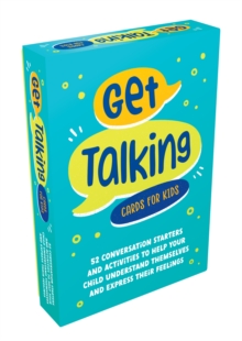 Image for Get Talking Cards for Kids : 52 Conversation Starters and Activities to Help Your Child Understand Themselves and Express Their Feelings