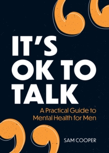 It’s OK to Talk: A Practical Guide to Mental Health for Men