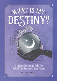 What is My Destiny?: A Guided Journal to Help You Unlock the Secrets of Your Future