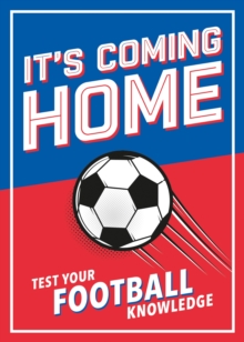 It’s Coming Home: The Ultimate Book for Any Football Fan – Puzzles, Stats, Trivia and Quizzes to Test Your Football Knowledge