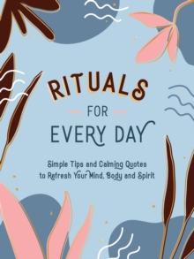 Image for Rituals for every day  : simple tips and calming quotes to refresh your mind, body and spirit
