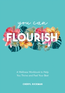 Image for You Can Flourish : A Wellness Workbook to Help You Thrive and Feel Your Best