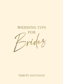 Image for Wedding Tips for Brides : Helpful Tips, Smart Ideas and Disaster Dodgers for a Stress-Free Wedding Day