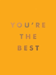 You’re the Best: Uplifting Quotes and Awesome Affirmations for Absolute Legends