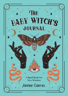 The Baby Witch’s Journal: A Spell Book for New Witches