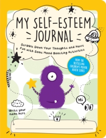 My Self-Esteem Journal: Scribble Down Your Thoughts and Have Fun with Some Mood-Boosting Activities