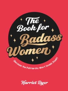 Image for The Book for Badass Women: (Because the Patriarchy Won't Smash Itself) : An Empowering Guide to Life for Strong Women