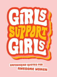 Image for Girls Support Girls: Empowering Quotes for Awesome Women