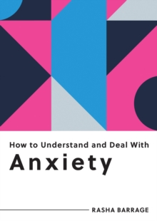Image for How to Understand and Deal With Anxiety: Everything You Need to Know to Manage Anxiety