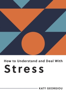 Image for How to Understand and Deal With Stress: Everything You Need to Know to Manage Stress