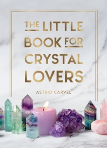 Image for The Little Book for Crystal Lovers: Simple Tips to Take Your Crystal Collection to the Next Level