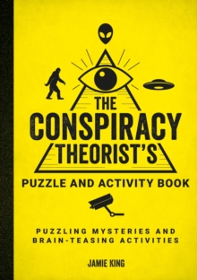 The Conspiracy Theorist’s Puzzle and Activity Book: Puzzling Mysteries and Brain-Teasing Activities