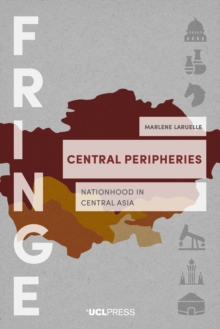 Image for Central Peripheries: Nationhood in Central Asia