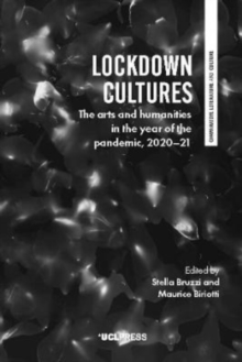 Lockdown Cultures: The Arts and Humanities in the Year of the Pandemic, 2020-21