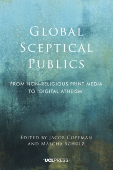 Image for Global sceptical publics  : from nonreligious print media to 'digital atheism'
