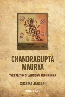 Image for Chandragupta Maurya: The Creation of a National Hero in India