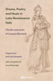 Image for Drama, Poetry and Music in Late-Renaissance Italy: The Life and Works of Leonora Bernardi