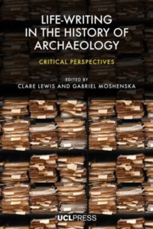 Image for Life-Writing in the History of Archaeology