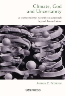 Image for Climate, God and uncertainty  : a transcendental naturalistic approach beyond Bruno Latour