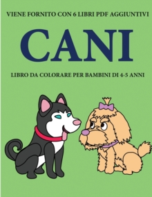 Image for Libro da colorare per bambini di 4-5 anni (Cani) : Questo libro contiene 40 pagine a colori senza stress progettate per ridurre la frustrazione e aumentare la fiducia dei bambini in si stessi. Questo 