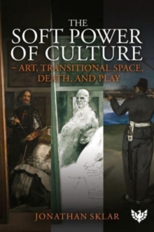 Image for The soft power of culture  : art, transitional space, death and play