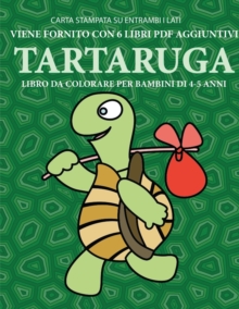 Image for Libro da colorare per bambini di 4-5 anni (Tartaruga) : Questo libro contiene 40 pagine a colori senza stress progettate per ridurre la frustrazione e aumentare la fiducia dei bambini in si stessi. Qu