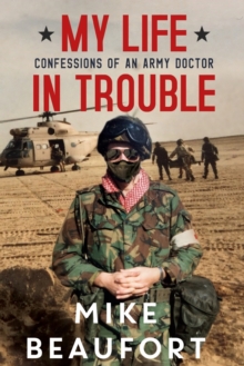 My Life in Trouble – Confessions of an Army Doctor