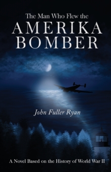 The Man Who Flew the Amerika Bomber