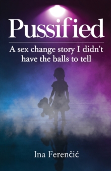 Image for Pussified  : a sex change story I didn't have the balls to tell