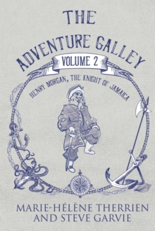 The Adventure Galley – Volume 2 Henry Morgan, the Knight of Jamaica