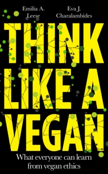 Image for Think Like a Vegan: What Everyone Can Learn from Vegan Ethics