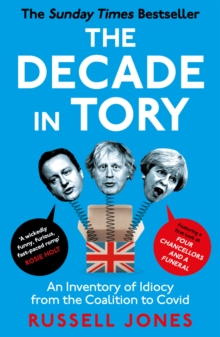 Image for The Decade in Tory: An Inventory of Idiocy from the Coalition to Covid