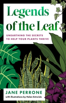 Legends of the Leaf: Unearthing the secrets to help your plants thrive