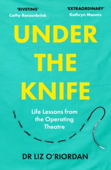 Image for Under the knife  : life lessons from the operating theatre
