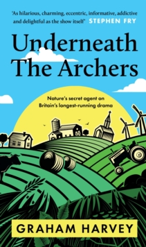 Image for Underneath The Archers  : nature's secret agent on Britain's longest-running drama