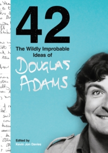 Image for 42  : the wildly improbable ideas of Douglas Adams