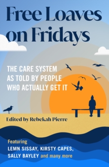 Image for Free Loaves on Fridays: The Care System as Told by People Who Actually Get It