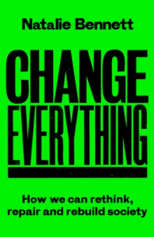 Image for Change everything  : how we can rethink, repair and rebuild society