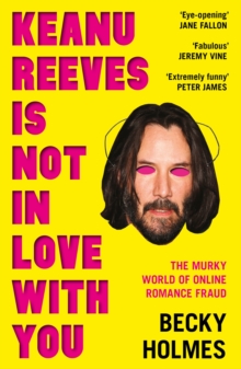 Image for Keanu Reeves Is Not in Love With You: The Murky World of Online Romance Fraud