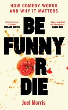 Image for Be funny or die  : how comedy works and why it matters