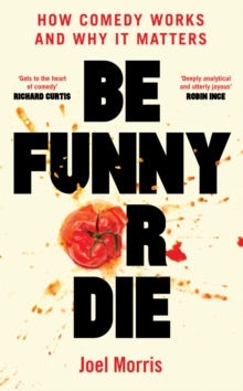 Image for Be Funny or Die: How Comedy Works and Why It Matters