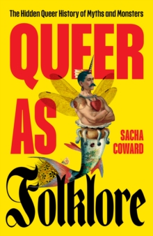 Image for Queer as Folklore : The Hidden Queer History of Myths and Monsters