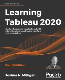 Image for Learning Tableau 2020 : Create effective data visualizations, build interactive visual analytics, and transform your organization, 4th Edition