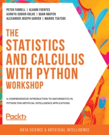 Image for The Statistics and Calculus Workshop: A Comprehensive Introduction to Mathematics in Python for Artificial Intelligence Applications