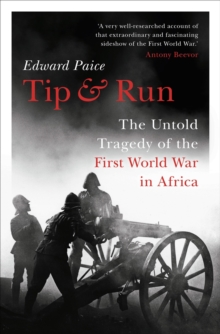 Image for Tip and run  : the untold tragedy of the First World War in Africa