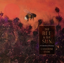 Image for The bee and the sun: a calendar of paintings
