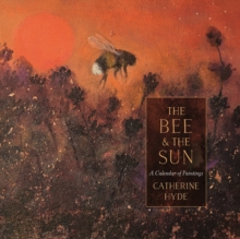 Image for The bee and the sun  : a calendar of paintings